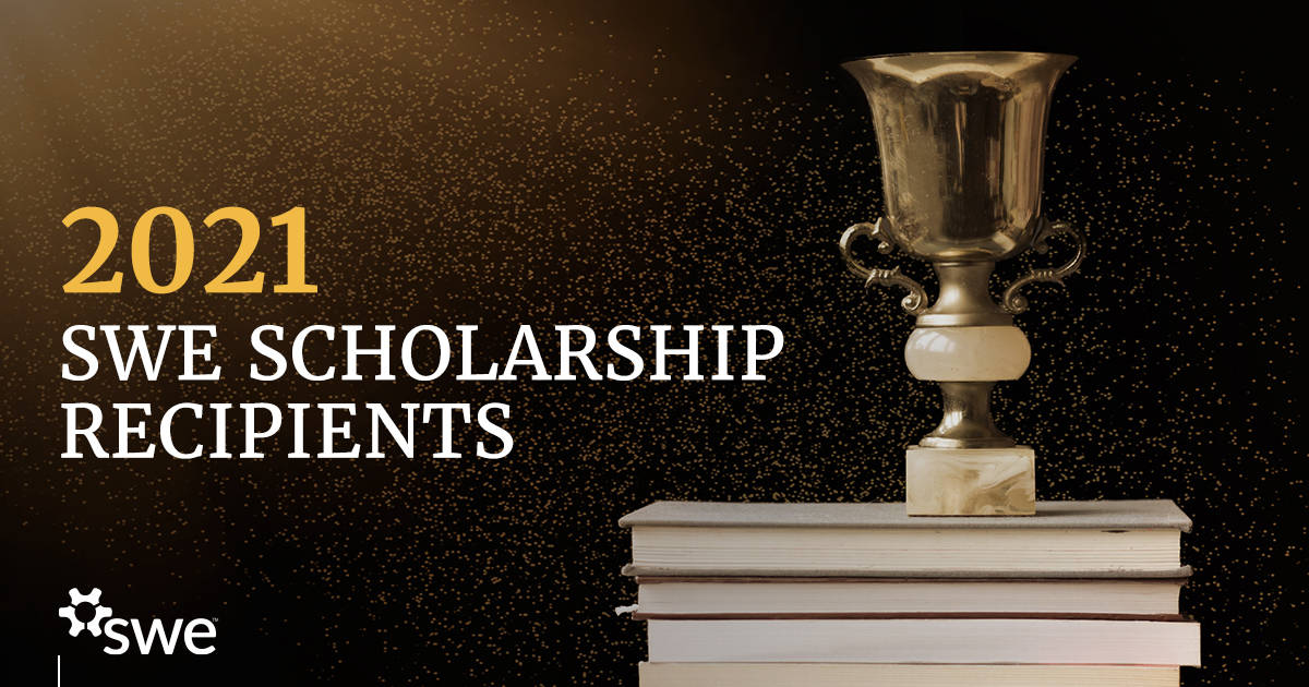 Congratulations to the 2021 SWE Scholarship Recipients! -