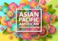 May is Asian-Pacific American Heritage Month! - Asian-Pacific American Heritage Month
