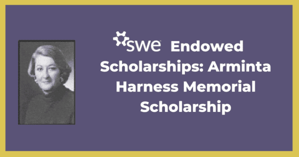 SWE Endowed Scholarships: Arminta Harness Memorial Scholarship -