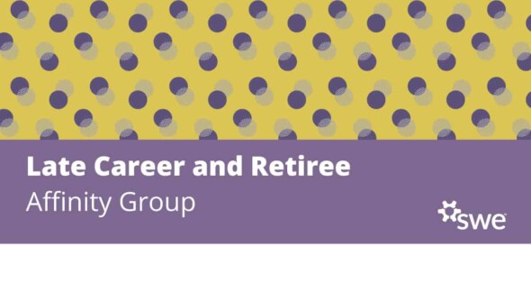 SWE Community Spotlight: Late Career & Retiree Affinity Group