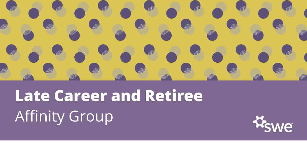 SWE Community Spotlight: Late Career & Retiree Affinity Group